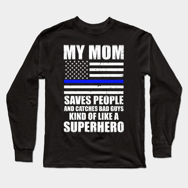 Police Officer Novelty My Mom Saves People Long Sleeve T-Shirt by bluelinemotivation